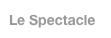 Le Spectacle